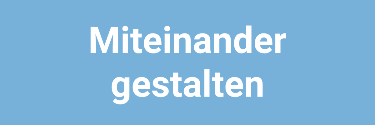 Leitbegriff_Miteinander gestalten